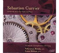 Yehonatan Berick - Sebastian Currier: Clockwork: Music For Violin And Piano