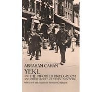 Yekl and The Imported Bridegroom and Other Stories of Yiddish New York