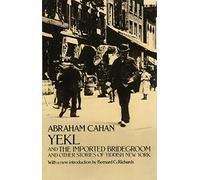 Yekl and the Imported Bridegroom and Other Stories of Yiddish New York by Abraham Cahan (1970-06-01)