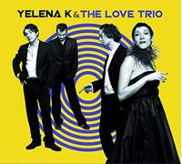Yelena K - YELENA K & THE LOVE TRIO