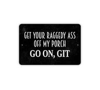 Yelenacca Get Your Raggedy Ass Off My Porch Go On Git Sign Metal Indoor Outdoor Use Tin Sign Metal Sign Plaque Poster 8X12 Inches