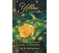 Yellow: A Love Story – Discovering Treasures Hidden in Dark Places – FriesenPress