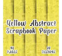 Yellow Abstract Scrapbook Paper: 20 Distressed Paint Texture Designs, 8.5 x 8.5 Inch Double-Sided, 40 Pages for journaling, scrapbooking, collage, ephemera and crafting