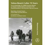 Yellow Beach 2 after 75 Years : The Archaeology of a WWII Invasion Beach on Saipan and its Historic Context in the Commonwealth of the Northern Mariana Islands