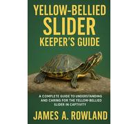 Yellow-Bellied Slider Keeper’s Guide: A Complete Guide to Understanding and Caring for the Yellow-Bellied Slider in Captivity