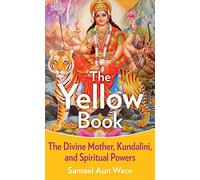 Yellow Book: The Divine Mother, Kundalini, and Spiritual Powers: The Divine Mother, Kundalini, and Sexual Yoga