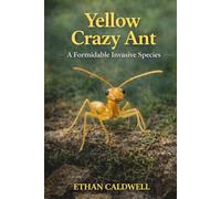 Yellow Crazy ant: A Formidable invasive Species