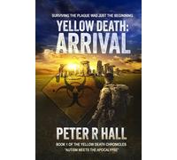 Yellow Death: Arrival: Surviving the plague was only the beginning (The Yellow Death Chronicles)