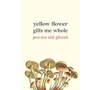 Yellow Flower Gills Me Whole: Poems (Multiverse)