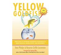 Yellow Goldfish: Nine Ways to Increase Happiness in Business to Drive Growth, Productivity, and Prosperity