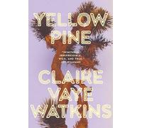Yellow Pine : 'Watkins writes like an avenging angel' Jenny Offill