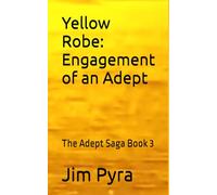 Yellow Robe: Engagement of an Adept: The Adept Saga Book 3
