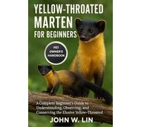 YELLOW-THROATED MARTEN FOR BEGINNERS: A Complete Beginner’s Guide to Understanding, Observing, and Conserving the Elusive Yellow-Throated Marten.