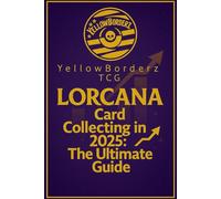 YellowBorderz TCG Lorcana Card Collecting in 2025: The Ultimate Guide