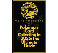YellowBorderz TCG Pokemon Card Collecting in 2025: The Ultimate Guide
