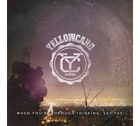 Yellowcard - When You’re Through Thinking, Say Yes