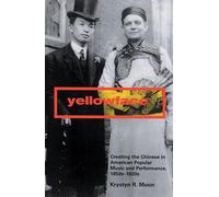 Yellowface: Creating the Chinese in American Popular Music and Performance, 1850s-1920s