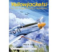 YELLOWJACKETS: The 361st Fighter Group in World War II - P-51 Mustangs Over Germany (Schiffer Military History)