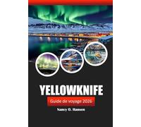 Yellowknife Guide de voyage 2026: Découvrez les joyaux cachés du Canada, les aventures en plein air, les aurores boréales et la culture locale des Territoires du Nord Ouest