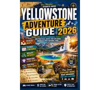 Yellowstone Adventure Guide 2026: Insider Tips, Detailed Itineraries, Hidden Gems, and Practical Advice for Exploring America’s First National Park