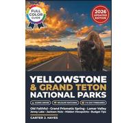 Yellowstone and Grand Teton National Parks Guide 2026: Old Faithful, Lamar Valley, Grand Prismatic Spring, Jenny Lake, Jackson Hole, and Hidden Viewpoints with Wildlife Watching, Scenic Drives