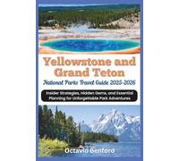 Yellowstone and Grand Teton National Parks Travel Guide 2025-2026: Insider Strategies, Hidden Gems, and Essential Planning for Unforgettable Park Adventures