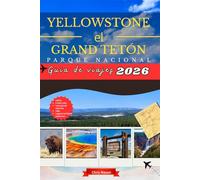 Yellowstone el Parque Nacional Grand Tetons Guía de viajes 2026: Descubra aventuras en la naturaleza, rutas de senderismo, maravillas naturales, acampadas, joyas ocultas y rutas panorámicas con mapa