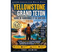 YELLOWSTONE ET GRAND TETON GUIDE DE RANDONNÉE ET DE SENTIERS 2026: Un guide étape par étape des sentiers panoramiques, des randonnées d'une journée et ... de randonnée du parc national Troy Jasmine)