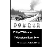 Yellowstone Event Zero: We were warned. The Earth didn’t care. (The Yellowstone Event Zero Trilogy)