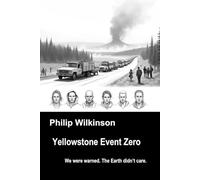 Yellowstone Event Zero: We were warned. The Earth didn’t care. (The Yellowstone Event Zero Trilogy)
