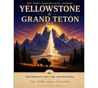 Yellowstone + Grand Teton 2027: The First-Time Visitor's Planning System