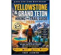 YELLOWSTONE & GRAND TETON HIKING AND TRAIL GUIDE 2026: A Step-by-Step Manual to Scenic Trails, Day Hikes, and Day-by-Day Itineraries for Stress-Free ... Troy Jasmine National Park Hiking Guides)