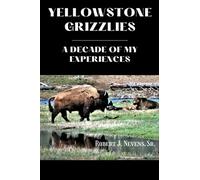 Yellowstone Grizzlies: A Decade of My Experiences