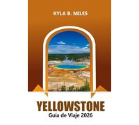 Yellowstone Guía de viaje 2026: Explore el icónico Parque Nacional de Estados Unidos, las atracciones imperdibles, las aventuras de vida silvestre, las rutas de senderismo y los consejos prácticos