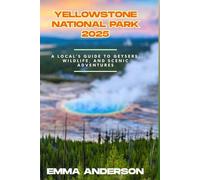 Yellowstone national park 2025: A local's Guide to Geysers, Wildlife , and Scenic Adventures