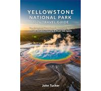 YELLOWSTONE NATIONAL PARK 2026 TRAVEL GUIDE: The Complete First-Timer’s Itinerary, Best Drives, Wildlife Viewing & Must-See Spots
