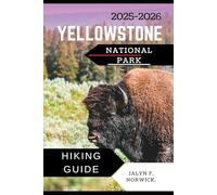 YELLOWSTONE NATIONAL PARK HIKING GUIDE 2025-2026: 40 (Trailblazer: The Ultimate Hiking Guide Series)