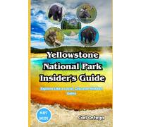 Yellowstone National Park Insider's Guide: Explore Like a Local, Discover Hidden Gems