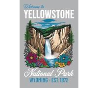 Yellowstone National Park Journal: Hardcover, 6 x 9 Inches, 180 Pages, Blank Lined Notebook, Matte Finish. Travel Adventure, Outdoor Nature Lover, Wyoming Journals