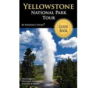 Yellowstone National Park Tour Guide Book: Your personal tour guide for Yellowstone travel adventure!