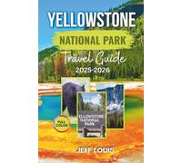 Yellowstone National Park Travel Guide 2025-2026: Discover Hidden Treasures, Scenic Routes, Wildlife Encounters, and Must-See Destinations in America's Premier Nature Reserve