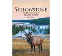 Yellowstone National Park Travel Guide 2025-2026: Discover Majestic Geysers, Wildlife Encounters, and Breathtaking Landscapes Across America’s Natural Wonderland