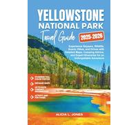 Yellowstone National Park Travel Guide 2025-2026: Experience Geysers, Wildlife, Scenic Hikes, and Drives with Detailed Maps, Camping Advice, and ... Adventure (The Parks' Secret Compass)