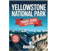 Yellowstone National Park Travel Guide 2025-2026: Uncover Hidden Gems, Scenic Paths, Wildlife Sightings, and Essential Destinations in America’s Top ... Sanctuary. (Global Adventures Travel Guides)