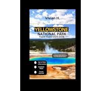 Yellowstone National Park Travel Guide 2025-2026: Uncover Insider Tips for a Memorable Experience for Both First Time and Old Visitors (Travel Guides)