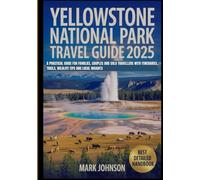Yellowstone National Park Travel Guide 2025: A practical guide for families, couples and solo travellers with itineraries, trails, wildlife tips and local insights