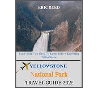 Yellowstone national park travel guide 2025: Everything You Need To Know Before Exploring Yellowstone