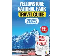 YELLOWSTONE NATIONAL PARK TRAVEL GUIDE 2025: Expert Itineraries, Scenic Drives, Wildlife Encounters & Insider Tips for an Unforgettable Adventure