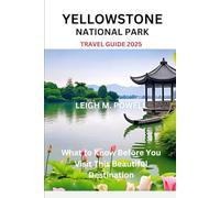 YELLOWSTONE NATIONAL PARK TRAVEL GUIDE 2025: What to Know Before You Visit This Beautiful Destination