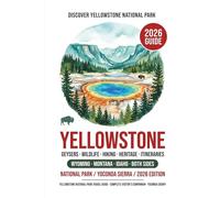 Yellowstone National Park Travel Guide 2026 /2027: Complete Visitor's Guide with Detailed Itineraries, Wildlife Viewing, Hiking Trails, Family Tips & Insider Crowd-Avoidance Strategies